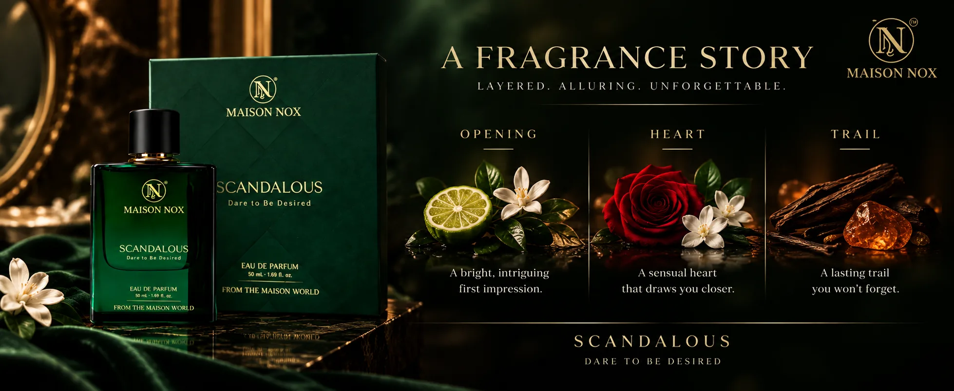 Scandalous fragrance story — a bright, intriguing opening, a sensual heart that draws you closer, a lasting trail you will not forget.